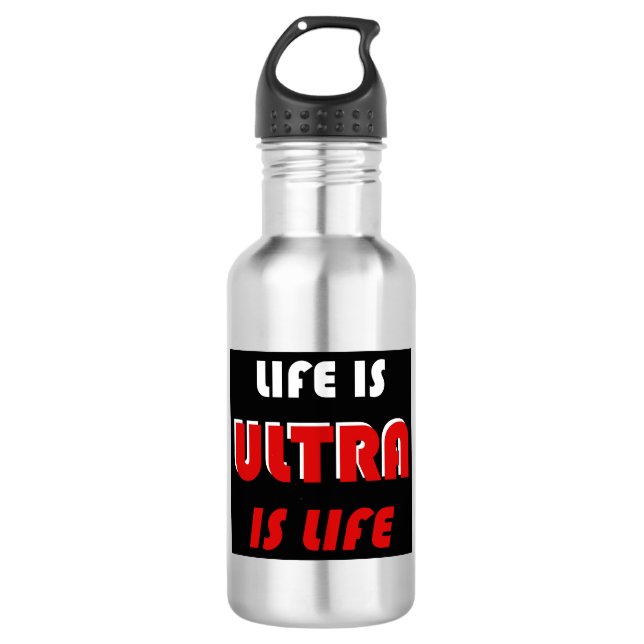Life Is Ultra, Ultra Is Life 532 Ml Water Bottle (Front)