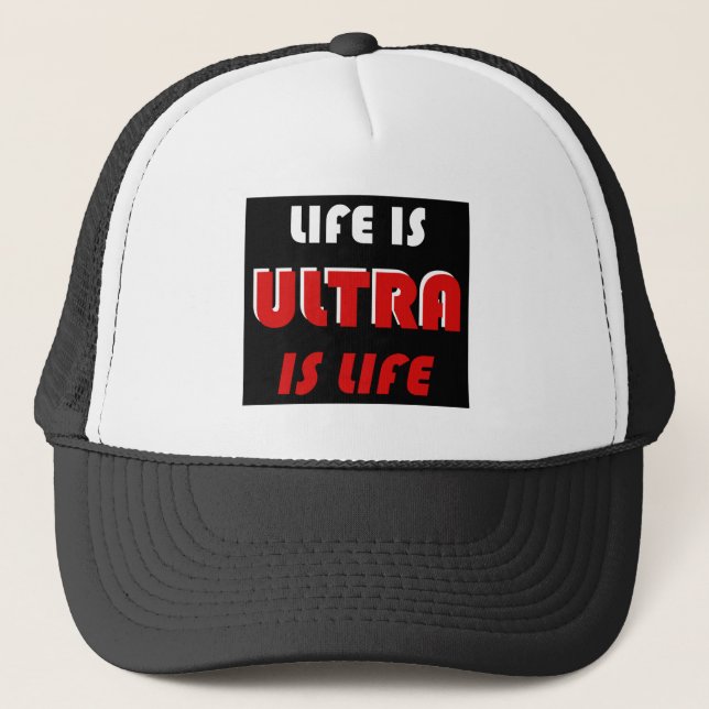 Life Is Ultra, Ultra Is Life Trucker Hat (Front)