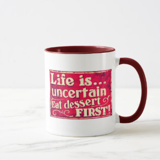 Life is uncertain - eat dessert first - coffee mug