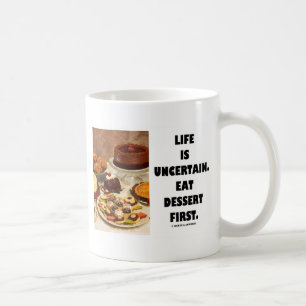 Life Is Uncertain.  Eat Dessert First. (Humour) Coffee Mug