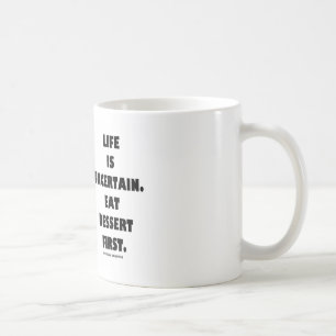 Life Is Uncertain.  Eat Dessert First. (Humour) Coffee Mug