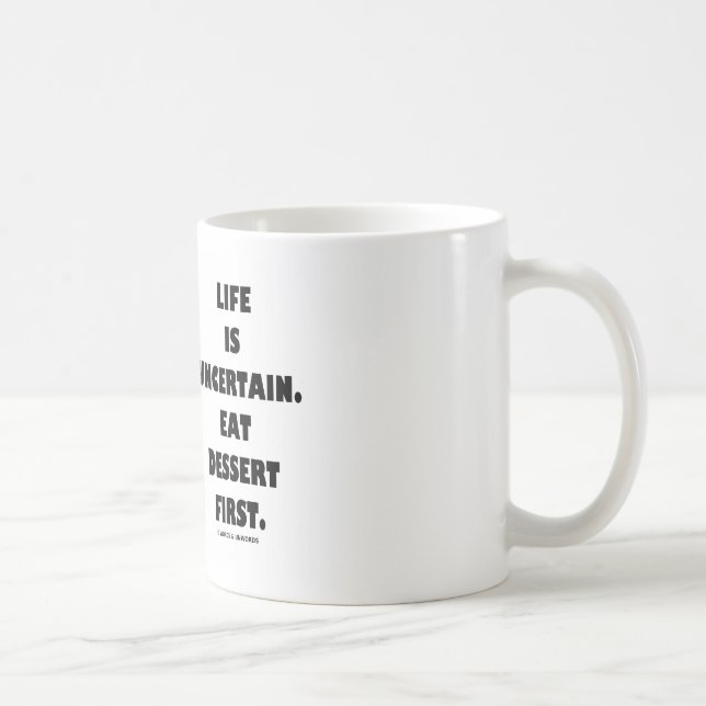 Life Is Uncertain.  Eat Dessert First. (Humour) Coffee Mug (Right)