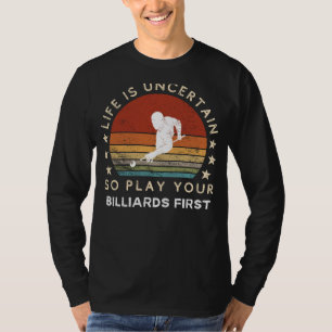 Life is Uncertain Play Billiards First Funny Tee