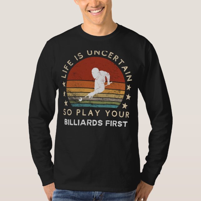 Life is Uncertain Play Billiards First Funny Tee (Front)