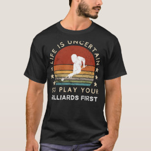 Life is Uncertain Play Billiards First Funny Tee
