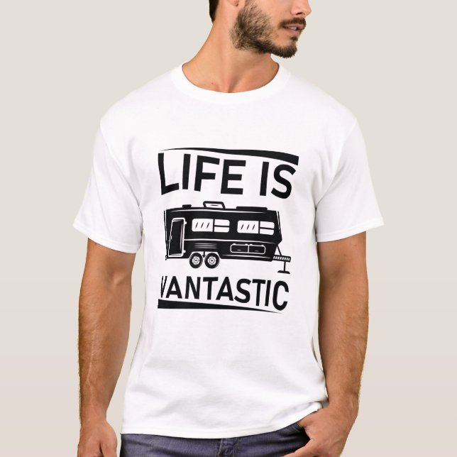 Life Is Vantastic - RV Camping - Camper Van T-Shirt (Front)