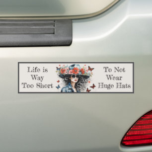 "Life is Way too Short to Not Wear Huge Hats" lol Bumper Sticker