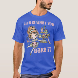 Life Is What You Bake it Baker Bakery Girl Women B T-Shirt