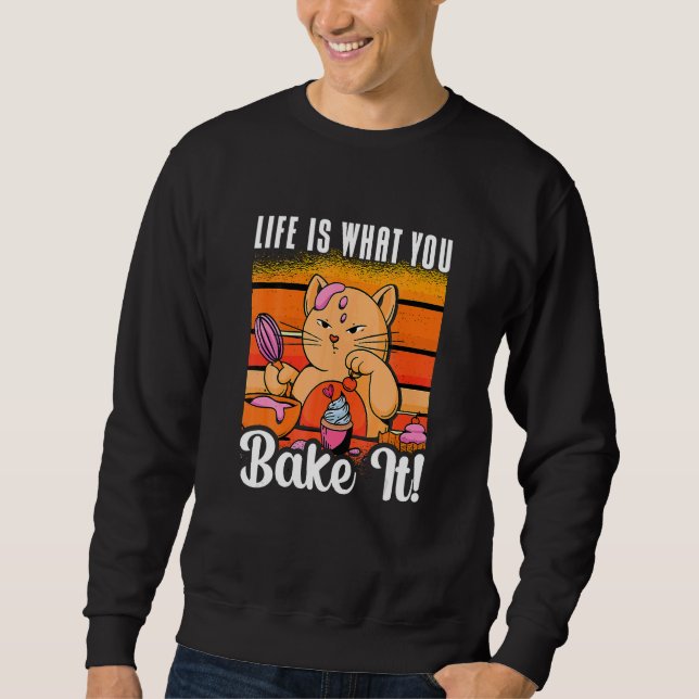 Life Is What You Bake It Bakery Love Baking Cat  B Sweatshirt (Front)