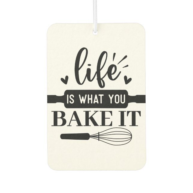 Life is what you bake it car air freshener (Front)