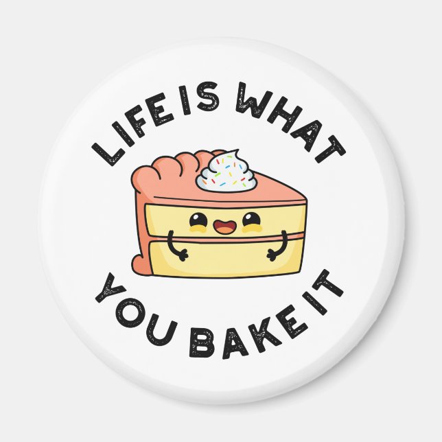 Life Is What You Bake It Funny Cake Pun Magnet (Front)