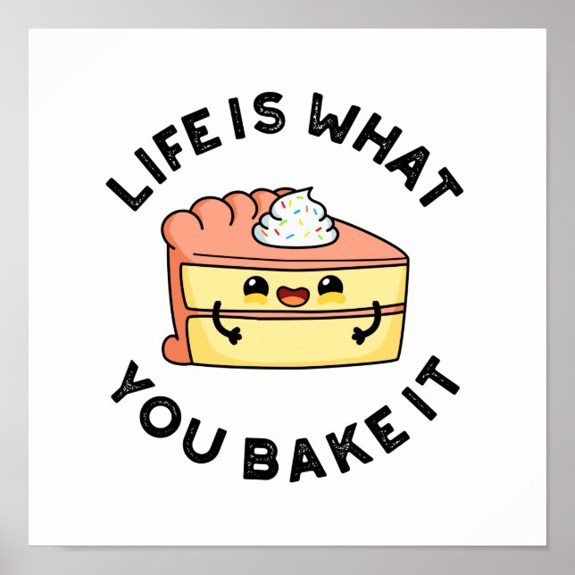 Life Is What You Bake It Funny Cake Pun Poster (Front)
