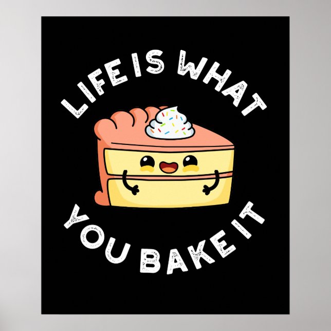 Life Is What You Bake It Funny Food Pun Dark BG Poster (Front)