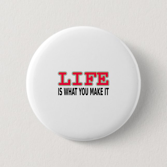 Life Is What You Make It 6 Cm Round Badge (Front)