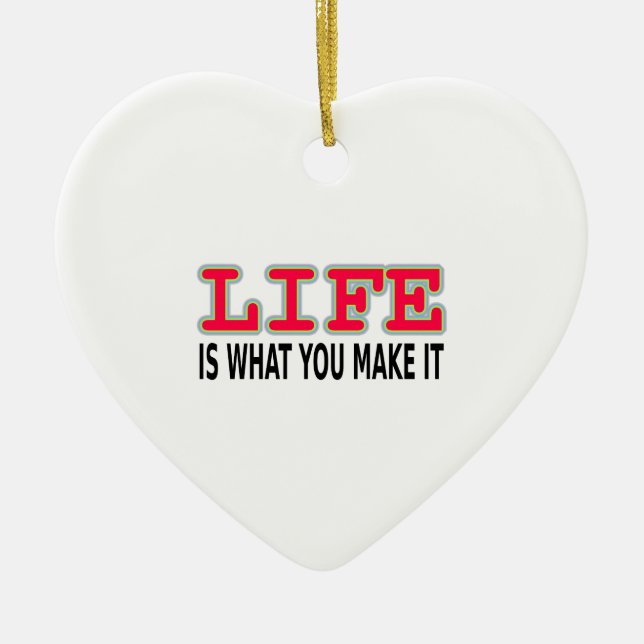 Life Is What You Make It Ceramic Ornament (Front)