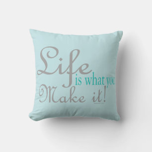 Life is what you Make it Pillows