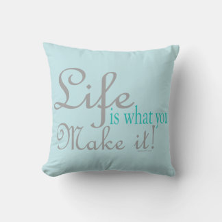 Life is what you Make it Pillows
