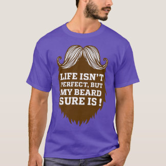 Life Isn39t Perfect But My Beard Sure Is Funny Coo T-Shirt
