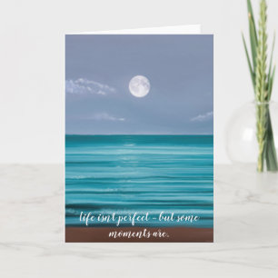 Life isn’t perfect Moon rise over teal sea Card