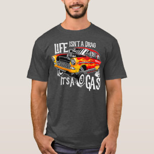 Life Isnt A Drag Its A Gas Funny Gasser Hot Rod T-Shirt