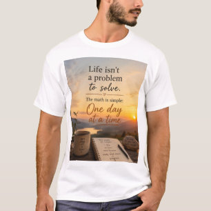 Life isn't a problem to solve T-Shirt
