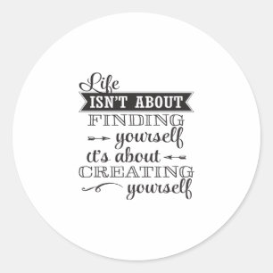 life isn't about in finding yourself it's about cr classic round sticker
