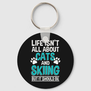 Life Isn't All About Cats And Skiing, Winter Snow Key Ring