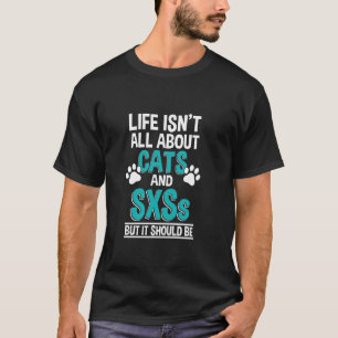 Life Isn't All About Cats And SXS, Side-By-Side T-Shirt