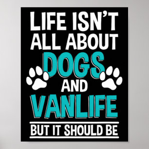 Life Isn't All About Dogs And Vanlife  Poster