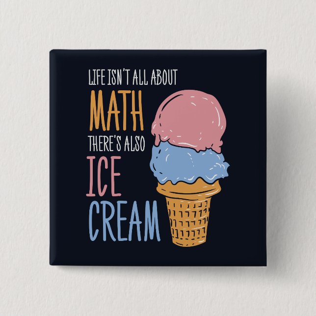 Life Isn't all About Math There's Also Ice Cream 15 Cm Square Badge (Front)
