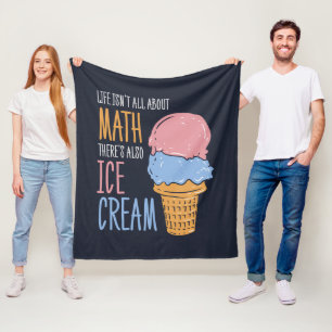 Life Isn't all About Math There's Also Ice Cream Fleece Blanket
