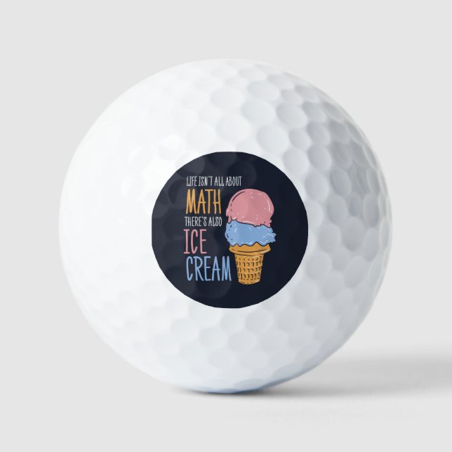 Life Isn't all About Math There's Also Ice Cream Golf Balls (Front)