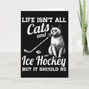 Life Isn't All Cats And Ice Hockey But It Should B Card