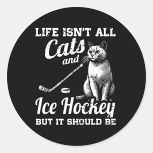 Life Isn't All Cats And Ice Hockey But It Should B Classic Round Sticker