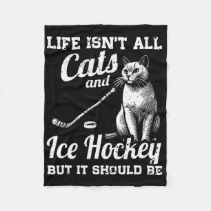 Life Isn't All Cats And Ice Hockey But It Should B Fleece Blanket
