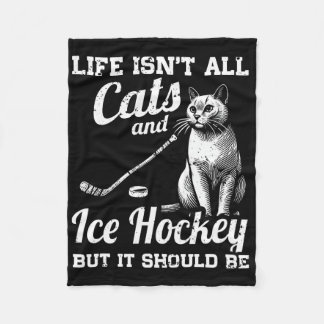 Life Isn't All Cats And Ice Hockey But It Should B Fleece Blanket