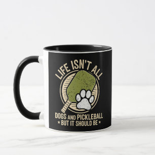 Life Isn't All Dogs And Pickleball Mug