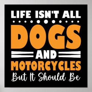 Life Isn't All Dogs & Motorcycles But It Should Be Poster