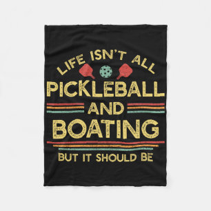 Life Isn't All Pickleball And Boating Fleece Blanket