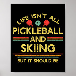 Life isn't all pickleball and skiing for ski lover poster