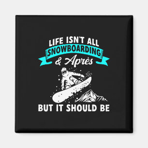 Life Isn't All Snowboarding And Après Snowboard Sn Magnet