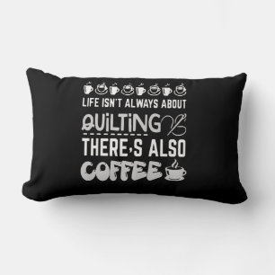 Life Isnt Always About Quilting And Coffee Premium Lumbar Cushion