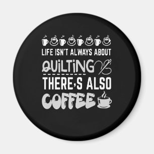 Life Isnt Always About Quilting And Coffee Premium Magnet