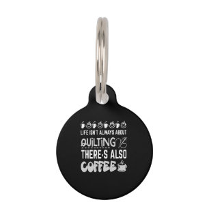 Life Isnt Always About Quilting And Coffee Premium Pet Tag