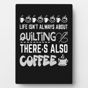 Life Isnt Always About Quilting And Coffee Premium Plaque
