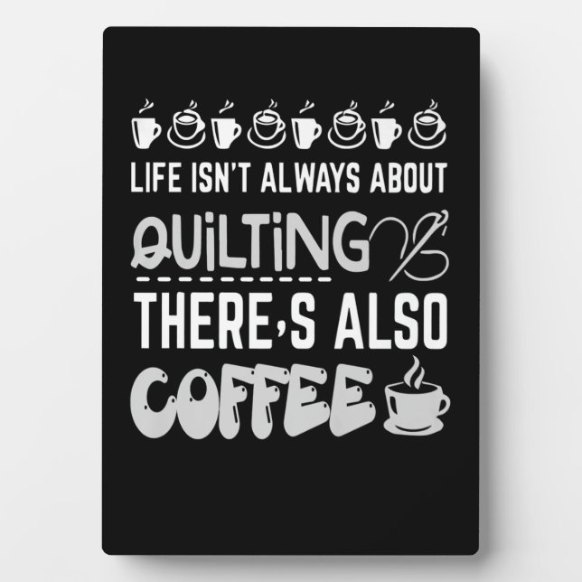 Life Isnt Always About Quilting And Coffee Premium Plaque (Front)