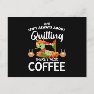 Life Isnt Always About Quilting Res Also Coffee Postcard
