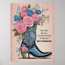 Life isn't always cowboy boots poster