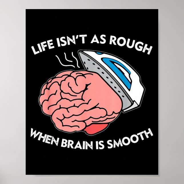 Life Isn't As Rough When Brain Is Smooth Funny Say Poster (Front)