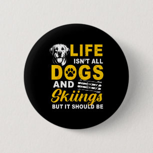Life isn't dogs and skiing but should be winter 6 cm round badge
